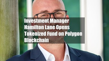 Investment Manager Hamilton Lane Opens Tokenized Fund on Polygon Blockchain