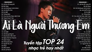 Lời Xin Lỗi Vụng Về, Em Biết - TOP 24 Những Bài Hát Nhạc Trẻ Cũ Gây Nghiện Triệu Views Hay Nhất