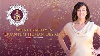 What Exactly is Quantum Human Design?
