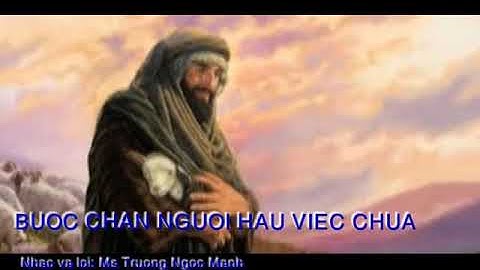 BƯỚC CHÂN NGƯỜI HẦU VIỆC CHÚA- Nhạc và lời: Mục sư Trương Ngọc Mạnh-Trình bày:Cs Nguyễn Hoàng Nam