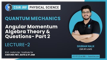 Angular Momentum & Algebra Theory For CSIR NET Physics | Quantum Mechanics