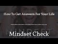 How To Get Answers For Your Life | Mindset Check