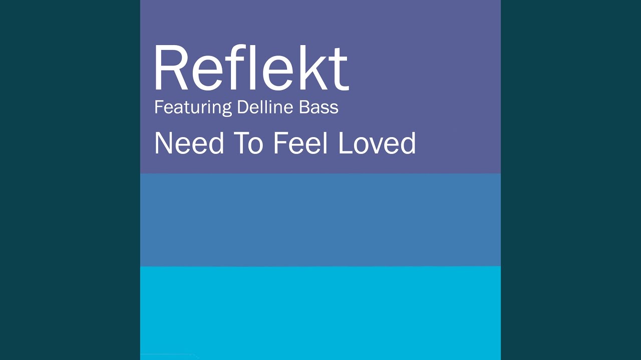 Reflekt need to feel loved. Reflekt feat Delline Bass. Reflekt ft. Delline Bass need to feel Loved. Adam k Soha need to feel Loved.