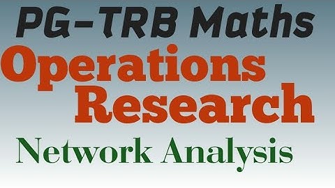 PG-TRB Maths Operations Research - Network Analysis Previous years Problems and solutions