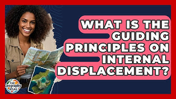 What Is The Guiding Principles On Internal Displacement? - The Geography Atlas