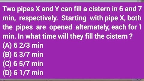 Two pipes X and Y can fill a cistern in 6 and 7 min, respectively. Starting with pipe X, both the