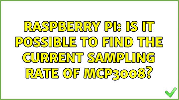 Raspberry Pi: Is it possible to find the current sampling rate of MCP3008? (2 Solutions!!)