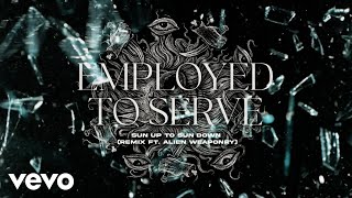 Employed To Serve - Sun Up To Sun Down (Remix) ft. Alien Weaponry
