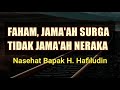 JAMA'AH SURGA TIDAK JAMA'AH NERAKA ! NASEHAT BAPAK HAFILUDIN