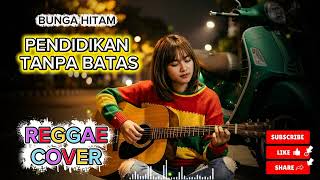 Bunga Hitam - Pendidikan Tanpa Batas (Reggae Cover)