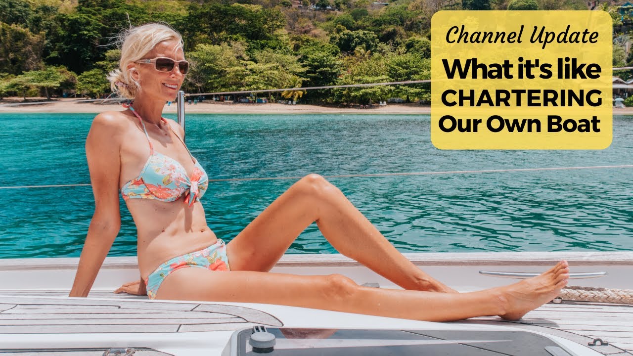 Channel Update: What It’s Like To Charter Our Own Boat
