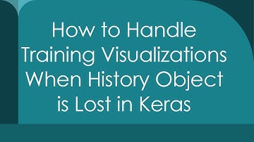 How to Handle Training Visualizations When History Object is Lost in Keras