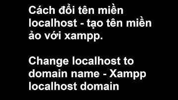 Đổi tên miền localhost tạo tên miền ảo Xampp. Change localhost to domain name Xampp