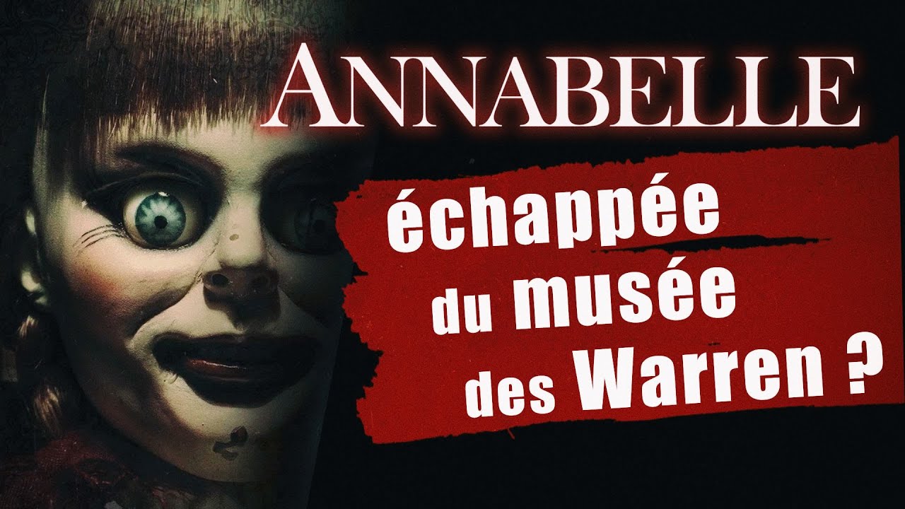 Annabelle Echappee Du Musee Des Warren La Verite Youtube