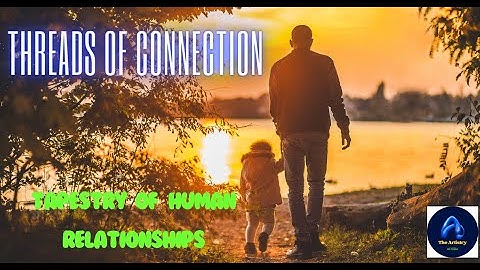 Threads of Connection | Weaving the Tapestry of Human Relationships
