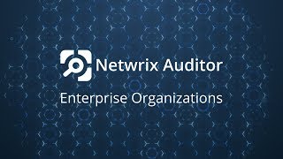 Enterprise-Grade Visibility with Netwrix Auditor