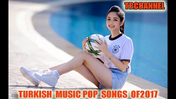 Turkish Music  Pop Songs Of 2017 -   Parl 6 -  TP. Channel -  Best Turkish music