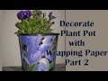 Decorate Plastic Plant Pot with wrapping paper Pt 2