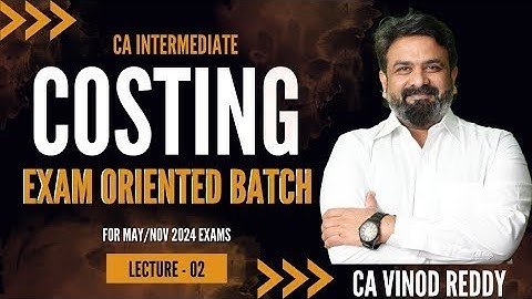 CA Inter Lec 02 : Exam Oriented Batch Costing by CA Vinod Reddy sir for Sep 24 /Jan 25 Onwards