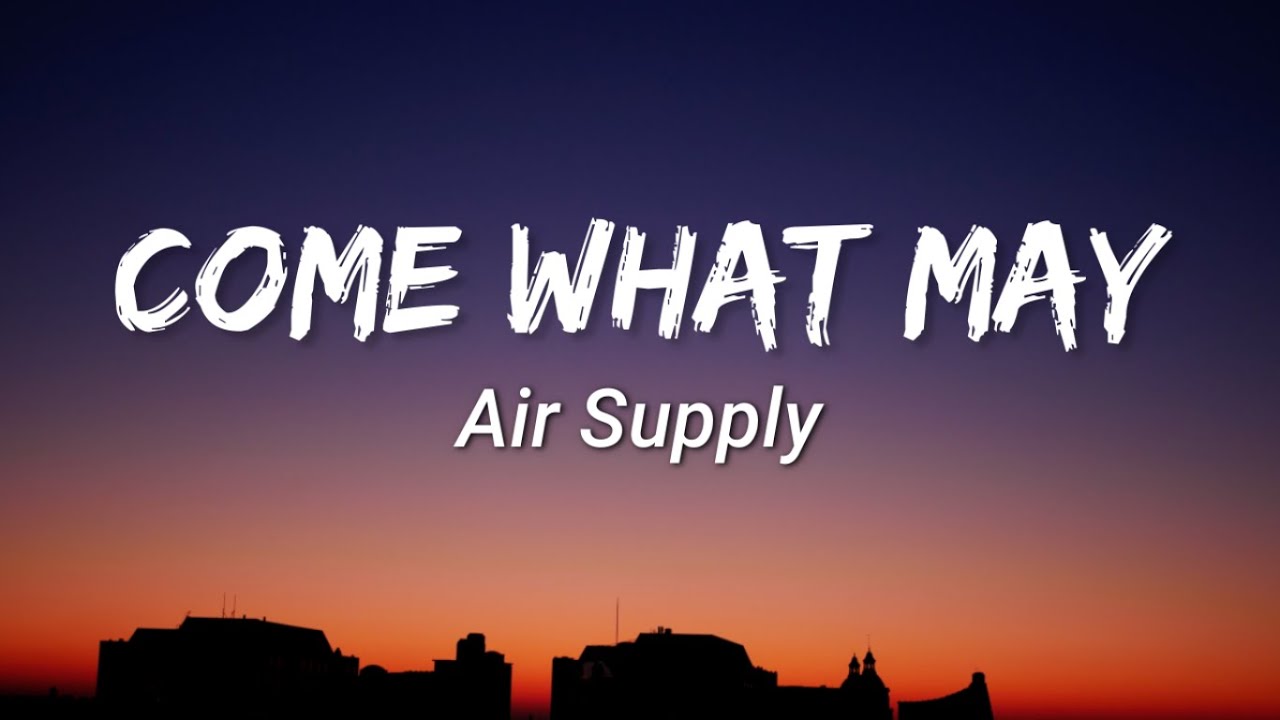Air Supply Come What May Lyrics YouTube air-supply-come-what-may-lyrics-youtube