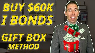 The Gift Box Method: Turbocharge Your I Bonds with up to 6x the Annual Limit