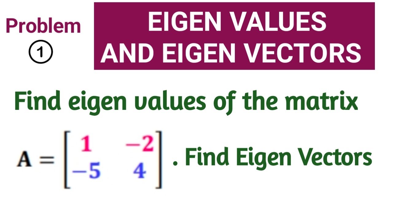 Eigen Values and Eigen Vectors | Linear Algebra | Problem 1 ...