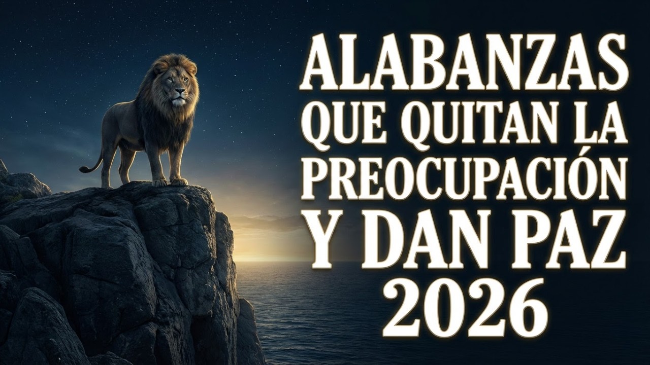 Alabanzas Que Quitan La Preocupación y Dan Paz | Música Cristiana para Calmar el Corazón 2026