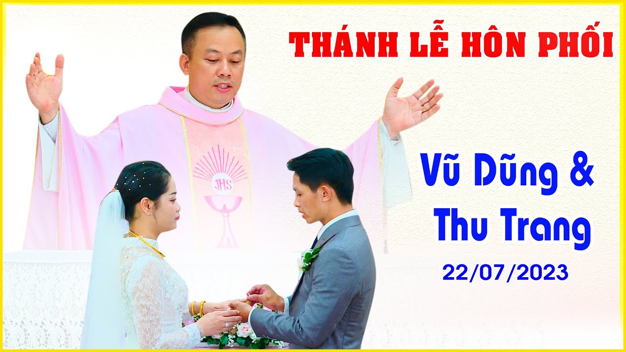 THÁNH LỄ HÔN PHỐI ĐAMINH VŨ DŨNG & MARIA THU TRANG 22/07/2023