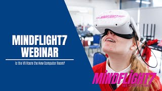 Mindflight7 Webinar: Is the VR Room the New Computer Room?