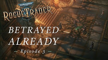 Warhammer 40K: Rogue Trader Beta | Betrayed Already | Let