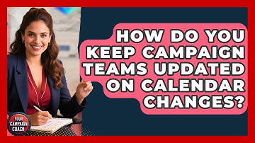 How Do You Keep Campaign Teams Updated On Calendar Changes? - Your Campaign Coach