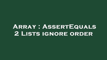Array : AssertEquals 2 Lists ignore order