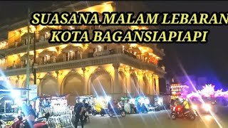 SUASANA MALAM LEBARAN DI KOTA BAGANSIAPIAPI