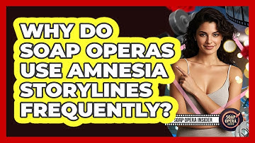 Why Do Soap Operas Use Amnesia Storylines Frequently?