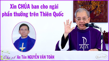 Bài giảng Thánh lễ cầu cho Cha cố An tôn Nguyễn Văn Toàn - Giáo xư Đức Tin