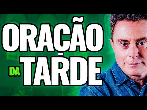 Oração da Tarde de Hoje - 14 de Março 