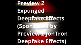 Preview 2 Expunged Deepfake Effects (Sponsored by Preview 2 JonTron Deepfake Effects) Resimi