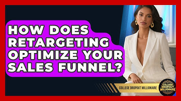 How Does Retargeting Optimize Your Sales Funnel? - College Dropout Millionaire