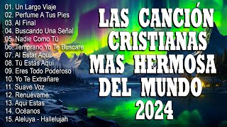 LA CANCIÓN CRISTIANA MAS HERMOSA DEL MUNDO 2024  GRANDES ÉXITOS DE ALABANZA Y ADORIACÓN 2024