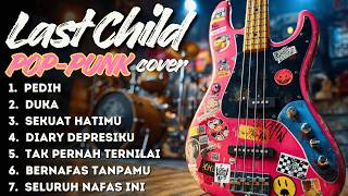 LAST CHILD POP PUNK COVER TERBAIK | PLAYLIST LAGU LAWAS INDONESIA PALING POPULER SEPANJANG MASA
