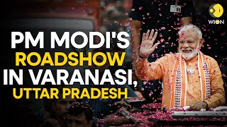 PM Modi LIVE Roadshow in Varanasi, Uttar Pradesh | Lok Sabha Election 2024 | WION LIVE
