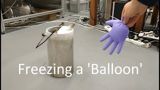 Liquid Nitrogen Demonstration 4: Freezing a 'Balloon'