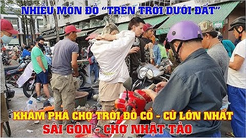 Khám Phá Chợ Đồ Cổ - Cũ Lớn Nhất Sài Gòn, Chợ Nhật Tảo, "Đồ Gì Cũng Có"!! P2