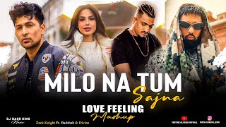 Milo Na Tum X Sajna - Love Feeling Mashup | Divine Ft. Badshah X Zack Knight | Dj Rash King |