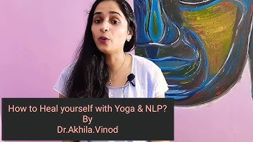 How to Heal Yourself? (Anxiety, Depression, Phobia) with Yoga and NLP | PART 1 | ENGLISH | Dr.Akhila