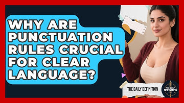 Why Are Punctuation Rules Crucial For Clear Language? - The Daily Definition