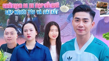 CHỦ TỊCH ĐI XE ĐẠP VỀ QUÊ GẶP NGƯỜI YÊU VÀ CÁI KẾT | CƠM ÁO GẠO TIỀN TẬP 363
