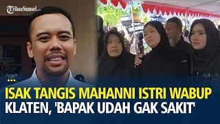 Isak Tangis Mahanni Yulindha Istri Wabup Klaten Iringi Proses Pemakaman, 'Bapak Udah Gak Sakit'