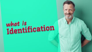 Identification | Meaning of identification