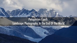 Patagonian Fjords Landscape Photography At The End Of The World